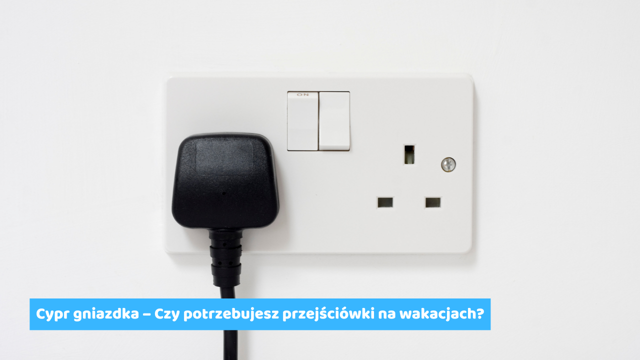 Cypr gniazdka – Czy potrzebujesz przejściówki na wakacjach?