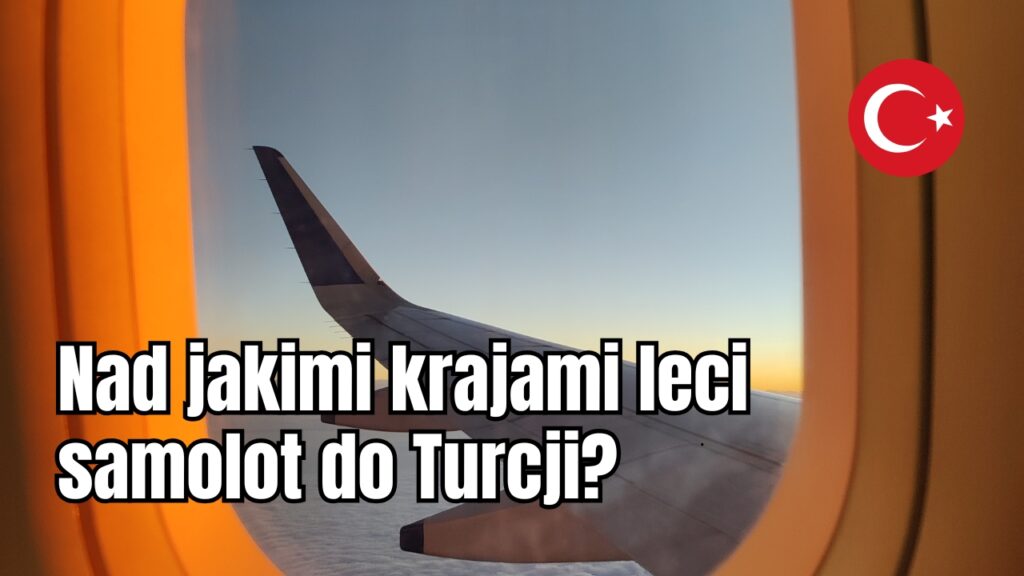 Nad jakimi krajami leci samolot do Turcji?