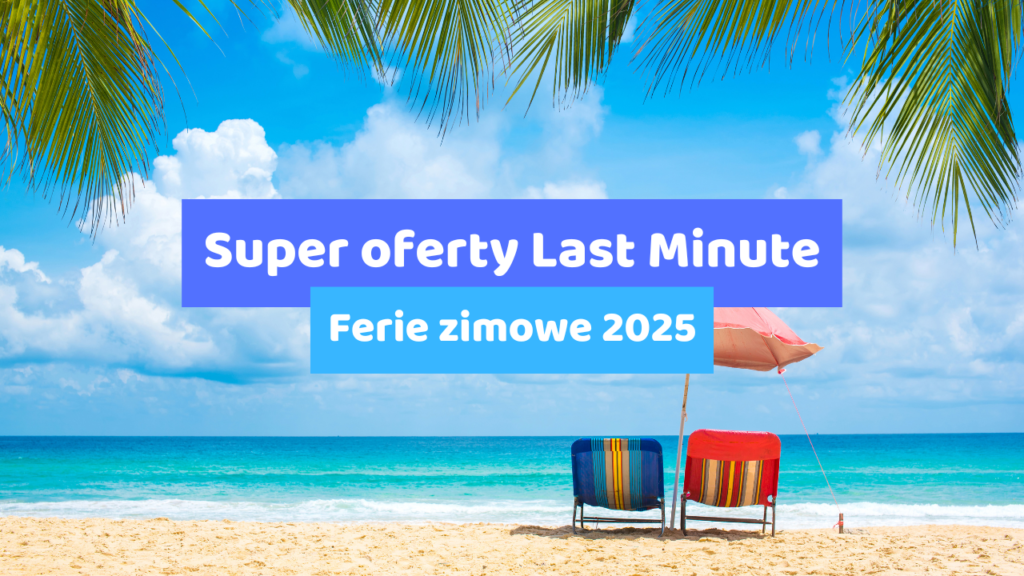 Okazje na okres między świętami a Nowym Rokiem oraz ferie zimowe 2025 - Super oferty Last Minute ferie zimowe 2025