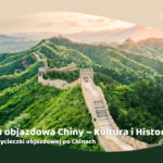 Wycieczka objazdowa Chiny – Kultura i Historia. Sprawdź plan wycieczki objazdowej po Chinach