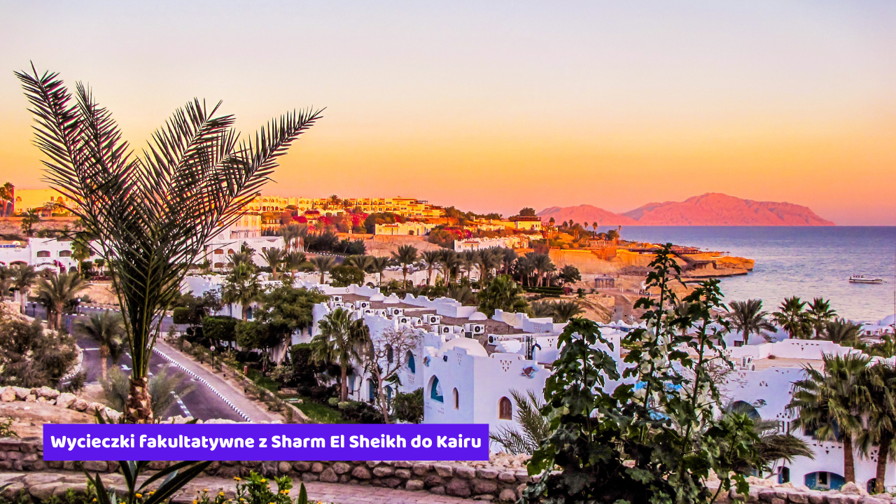 Wycieczki fakultatywne z Sharm El Sheikh do Kairu