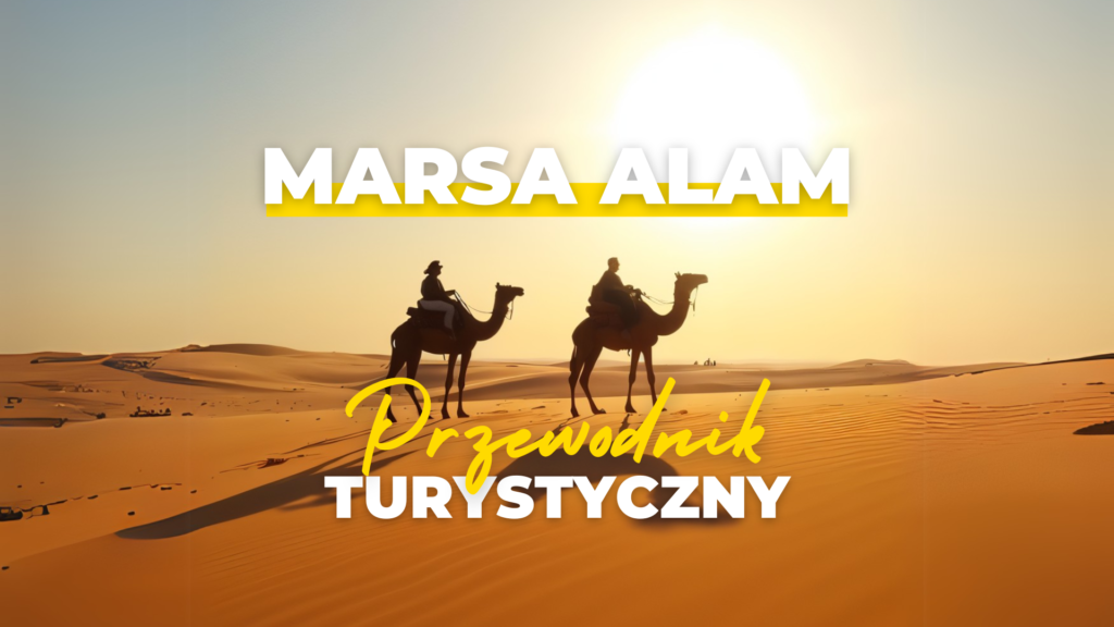 Przewodnik turystyczny po Marsa Alam, przewodnik Marsa Alam, praktyczne porady Marsa Alam, wycieczki Marsa Alam, zwiedzanie Marsa Alam