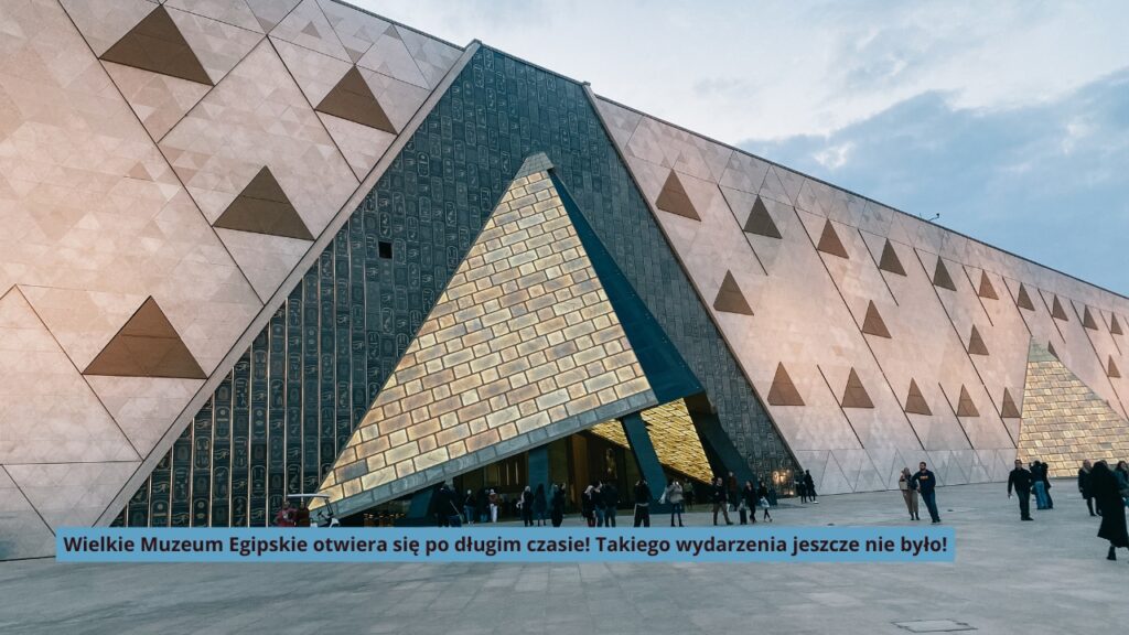 Wielkie Muzeum Egipskie otwiera się po długim czasie! Takiego wydarzenia jeszcze nie było!