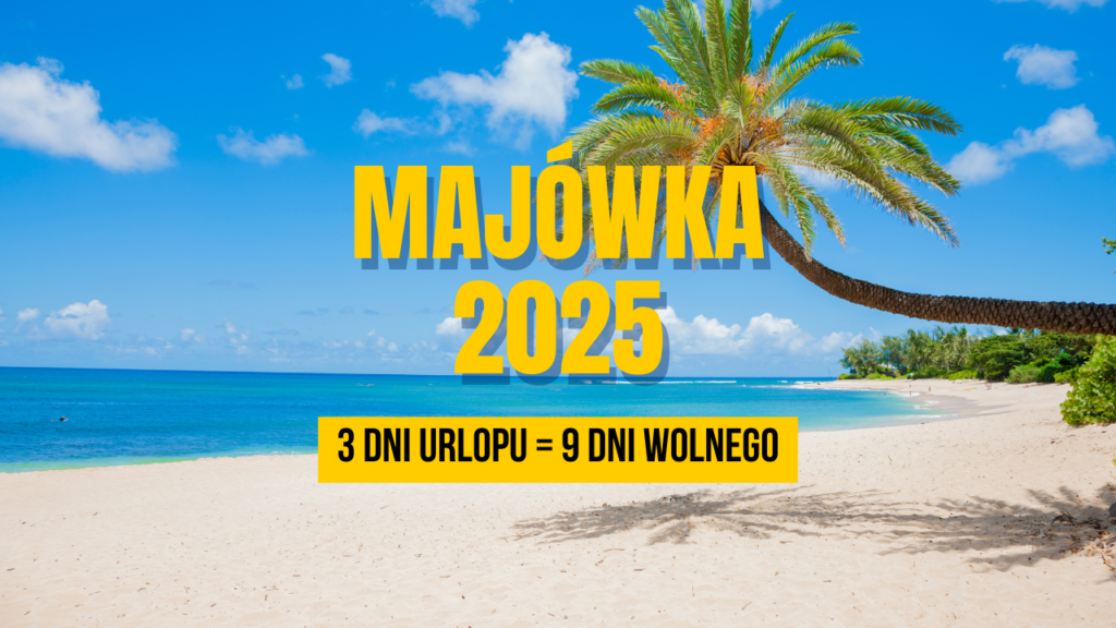 Jak zaplanować wolne w Majówkę 2025?