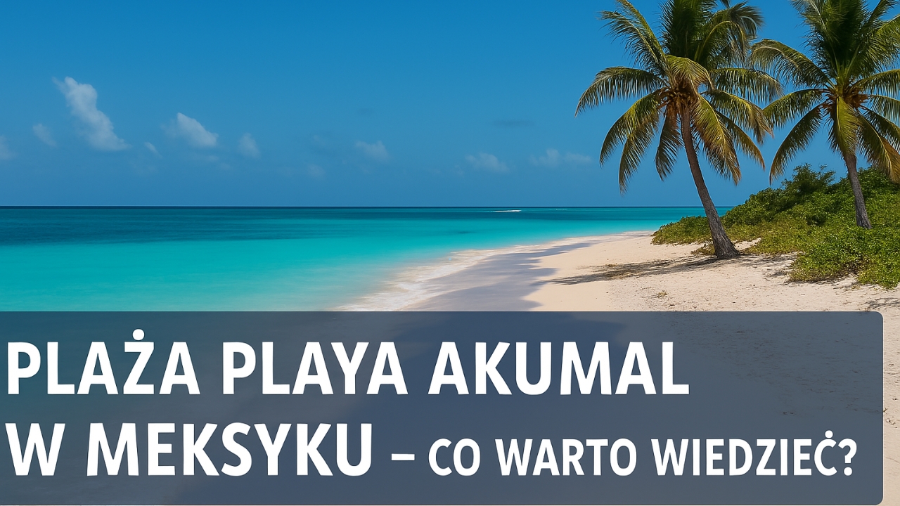 Gdzie znajduje się plaża Playa Akumal?