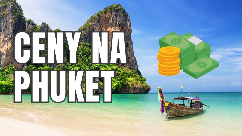 Ceny na Phuket – sprawdź ceny atrakcji turystycznych, jedzenia i wakacji