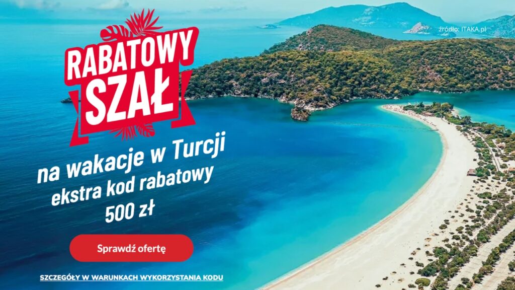 Turcja taniej o 500 zł – Itaka rusza z promocją „Rabatowy Szał” na lato 2025
