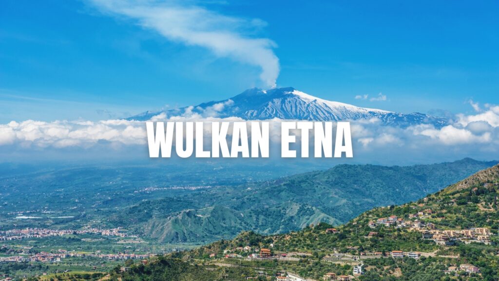 Wulkan Etna – zwiedzanie, wycieczki, szlaki i praktyczne informacje. Największy wulkan Europy.