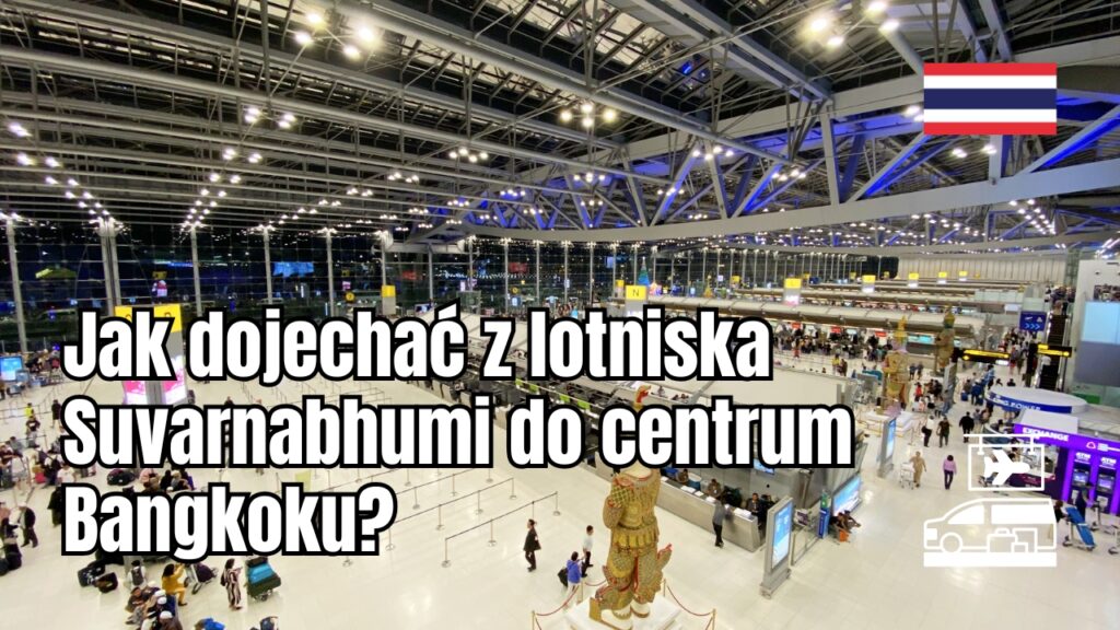Jak dojechać z lotniska Suvarnabhumi do centrum Bangkoku?
