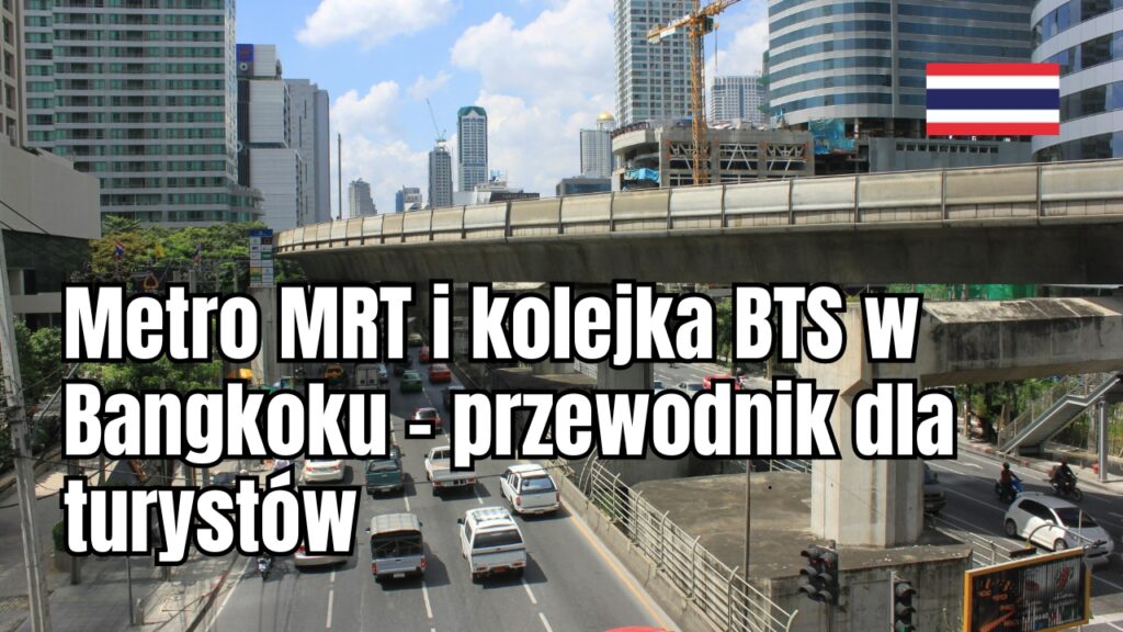Metro MRT i kolejka BTS w Bangkoku – przewodnik dla turystów