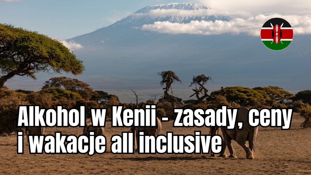 Alkohol w Kenii – zasady, ceny i wakacje all inclusive