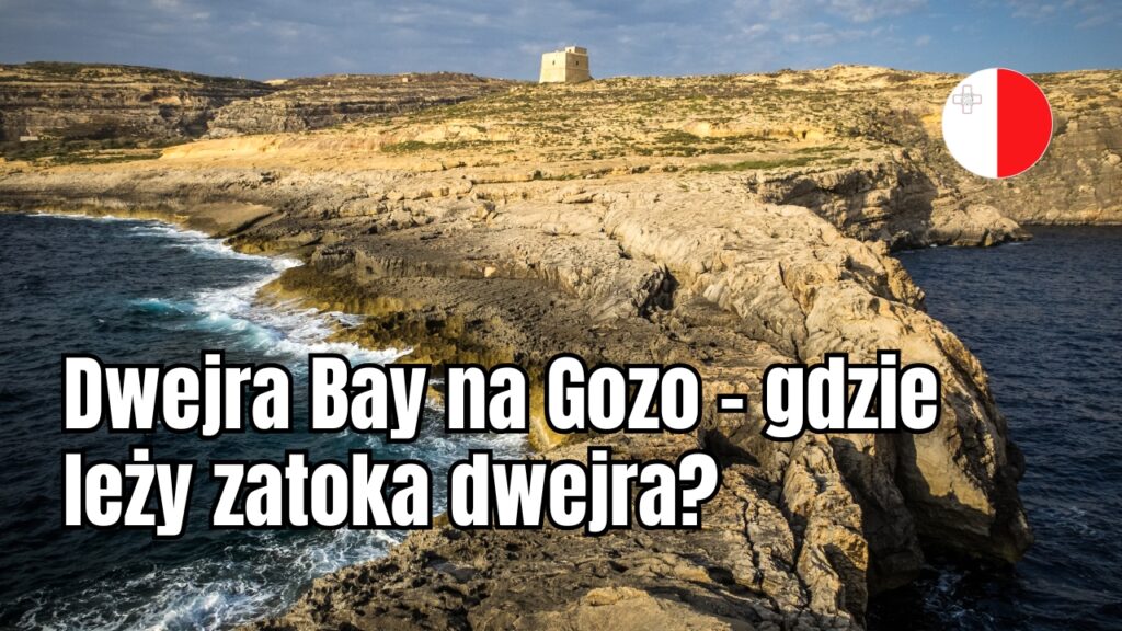 Dwejra Bay na Gozo – gdzie leży zatoka dwejra?