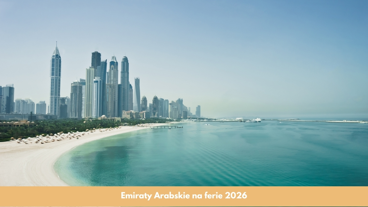 Emiraty Arabskie na ferie 2026