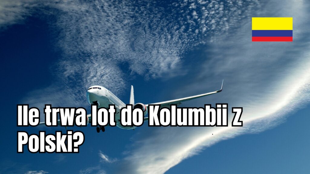 Ile trwa lot do Kolumbii z Polski?