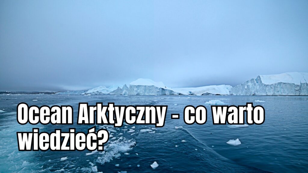 Ocean Arktyczny – co warto wiedzieć?