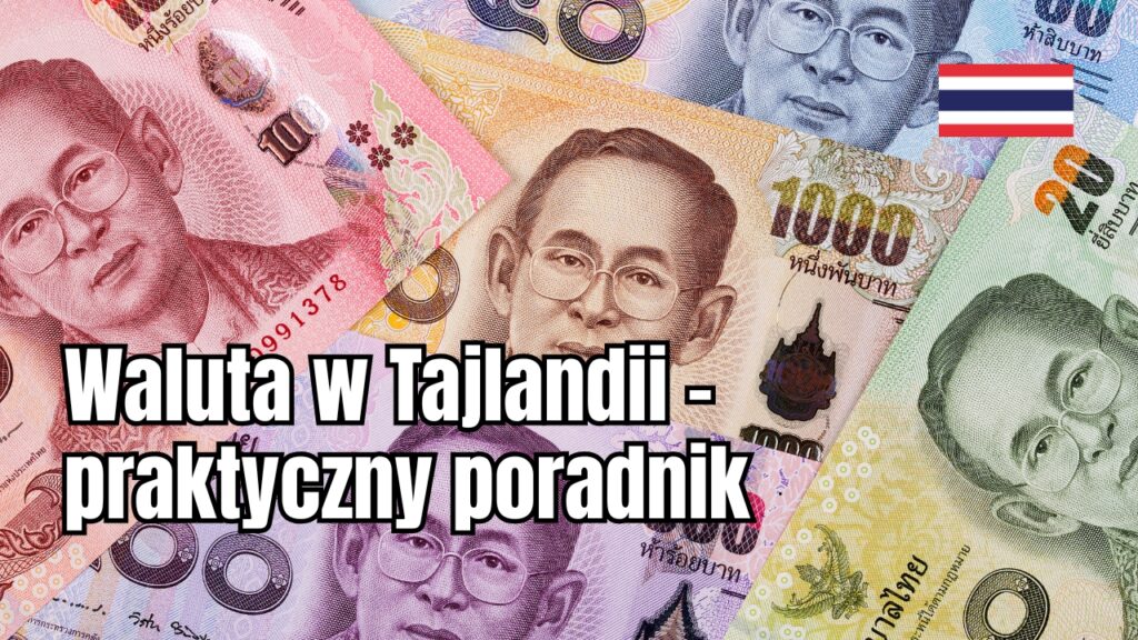 Waluta w Tajlandii – praktyczny poradnik
