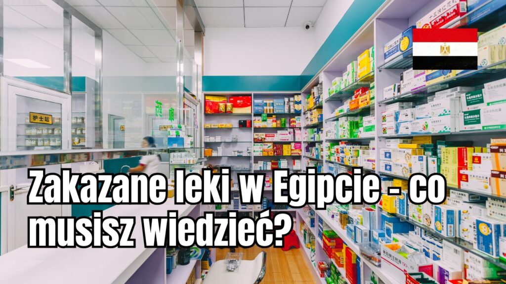 Zakazane leki w Egipcie – co musisz wiedzieć?