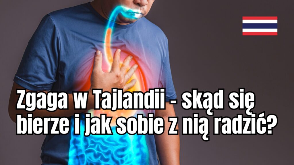 Zgaga w Tajlandii – skąd się bierze i jak sobie z nią radzić?
