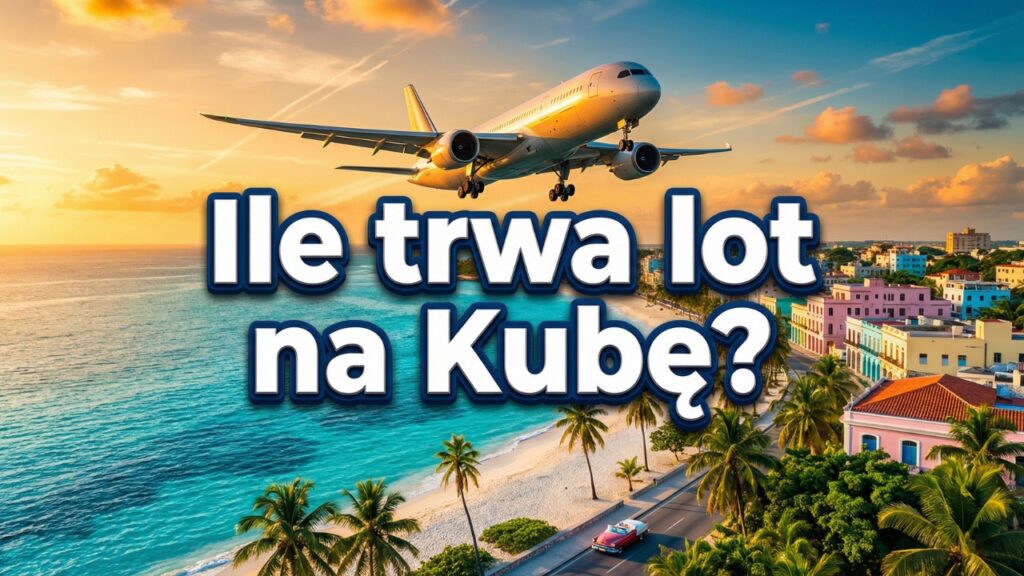 Ile trwa lot na Kubę?