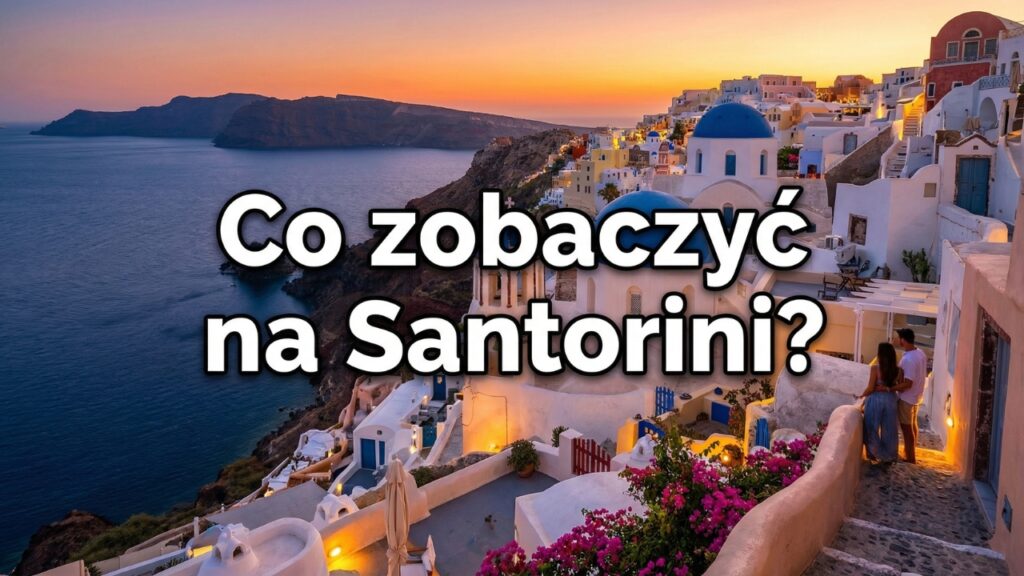 Najlepsze atrakcje na Santorini - co warto zobaczyć?