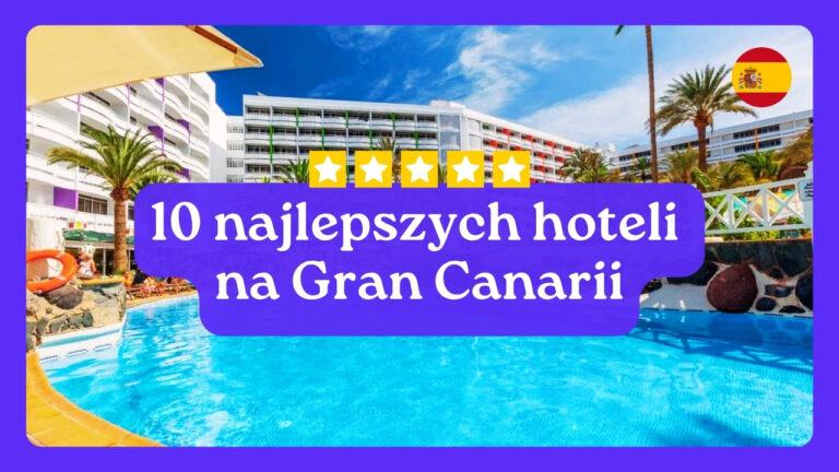 10 najlepszych hoteli na Gran Canarii