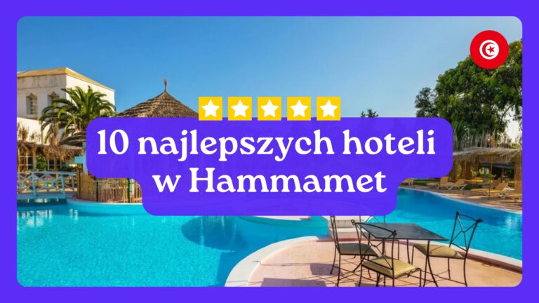 10 najlepszych hoteli w Hammet w Tunezji