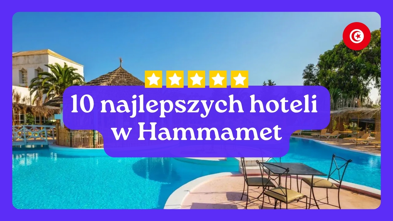 10 najlepszych hoteli w Hammet w Tunezji