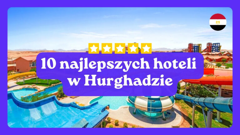 10 najlepszych hoteli w Hurghadzie. Ranking hoteli w Hurghadzie.