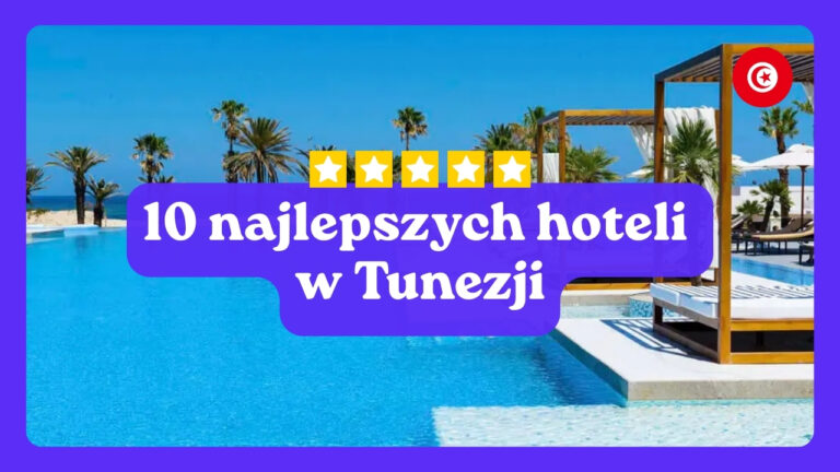 10 najlepszych hoteli w Tunezji