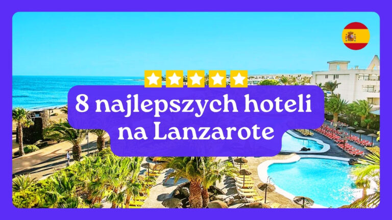 8 najlepszych hoteli na Lanzarote