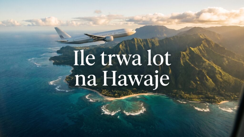 Ile trwa lot na Hawaje? Czas lotu na Hawaje