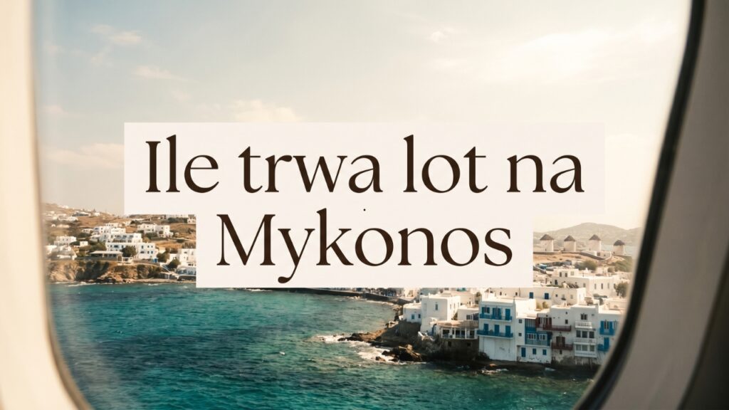 Ile trwa lot na Mykonos? Czas lotu z Polski