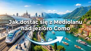 Jak dostać się z Mediolanu nad jezioro Como?