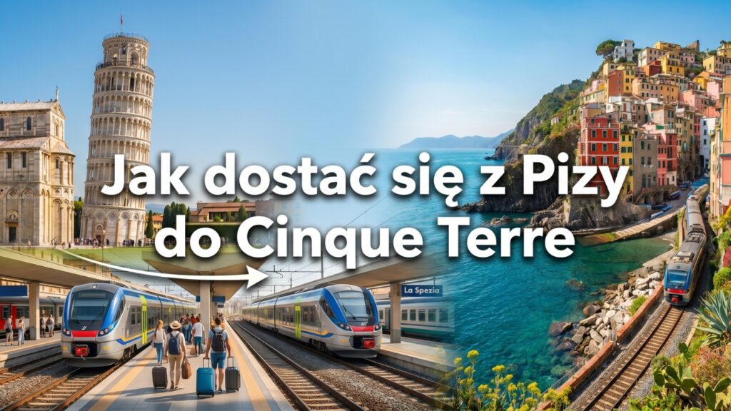 Jak dostać się z Pizy do Cinque Terre