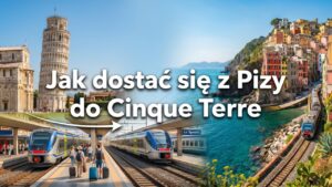 Jak dostać się z Pizy do Cinque Terre?