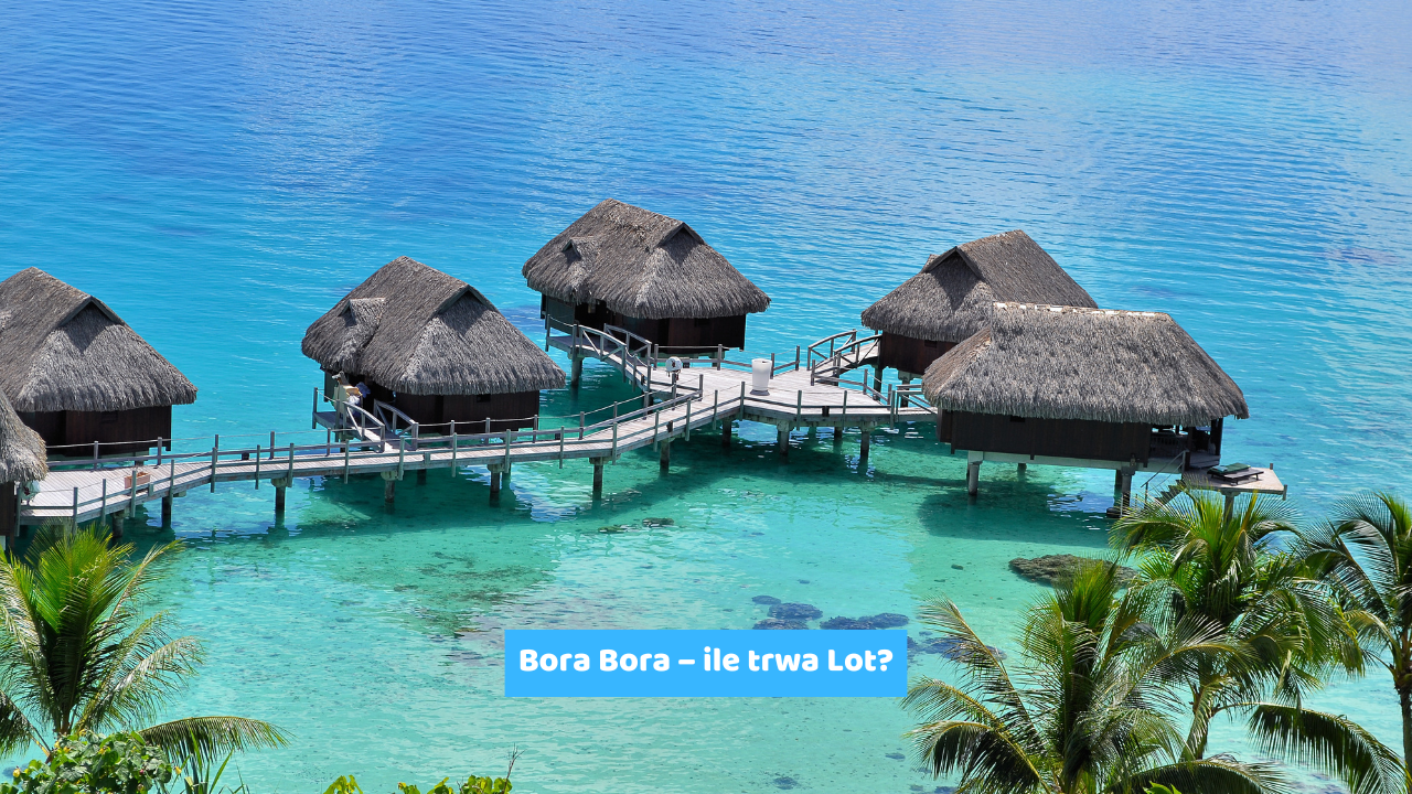 Bora Bora – ile trwa Lot?