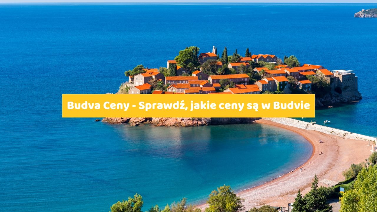 Budva Ceny - Sprawdź, jakie ceny są w Budvie