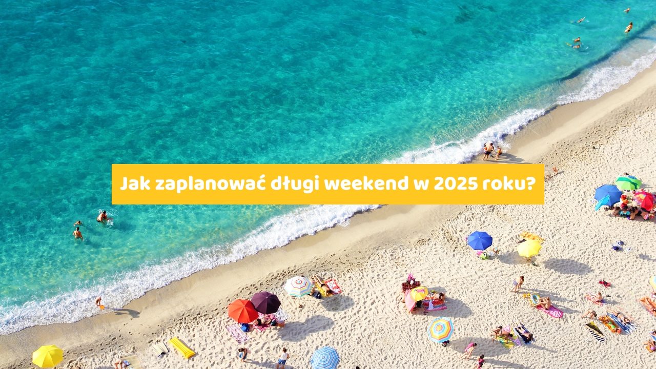 Jak zaplanować długi weekend w 2025 roku