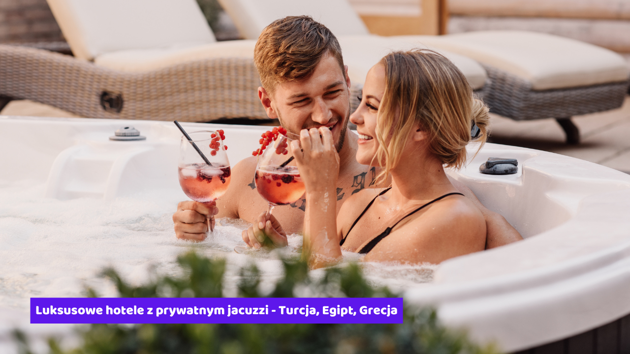 Luksusowe hotele z prywatnym jacuzzi - Turcja, Egipt, Grecja