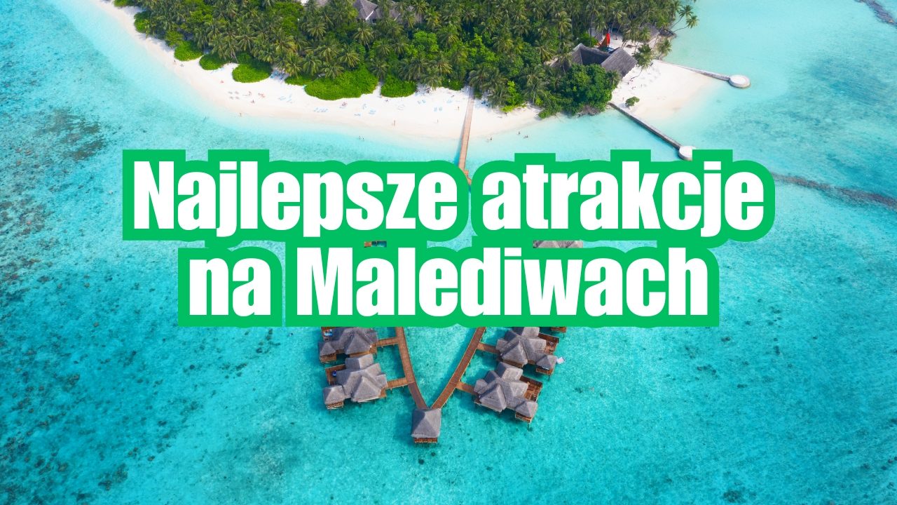 Najlepsze atrakcje na Malediwach – Co warto zobaczyć