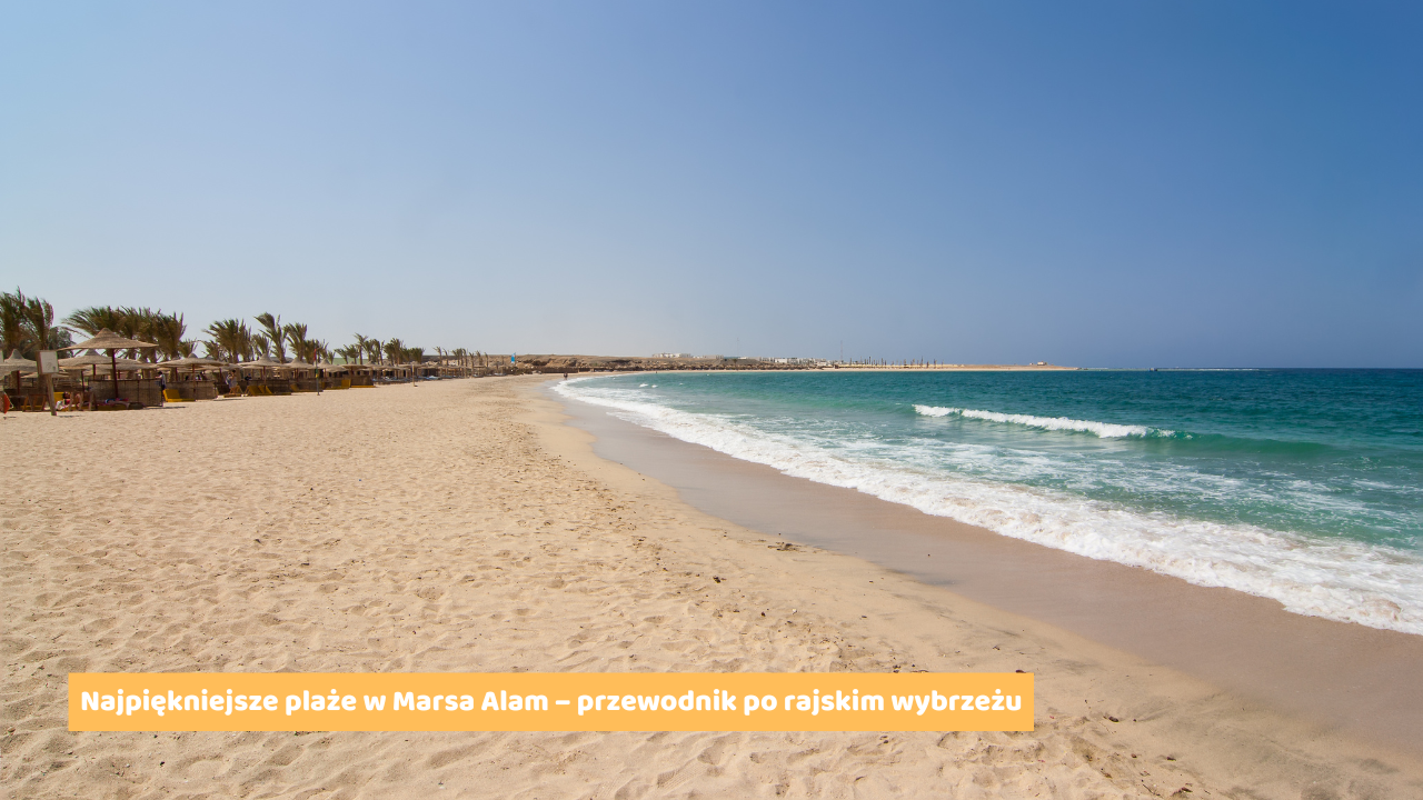 Najpiękniejsze plaże w Marsa Alam – przewodnik po rajskim wybrzeżu