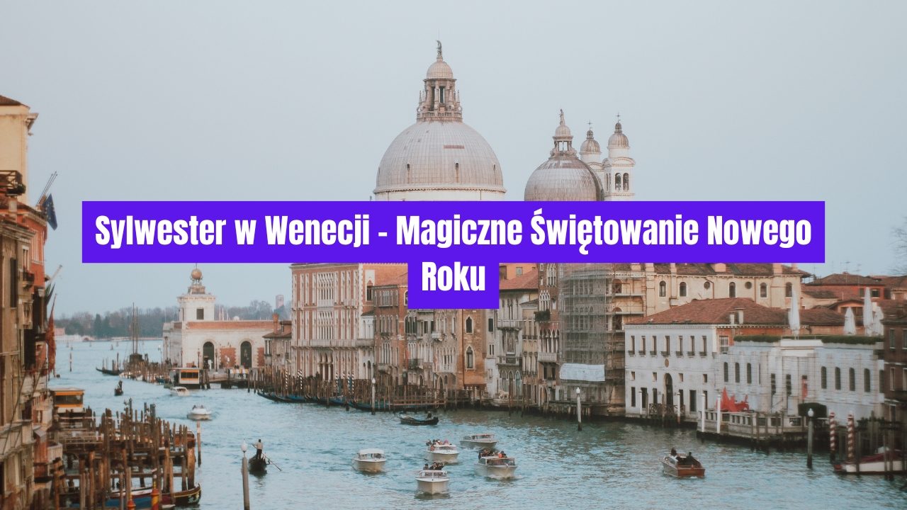 Sylwester w Wenecji – Magiczne Świętowanie Nowego Roku