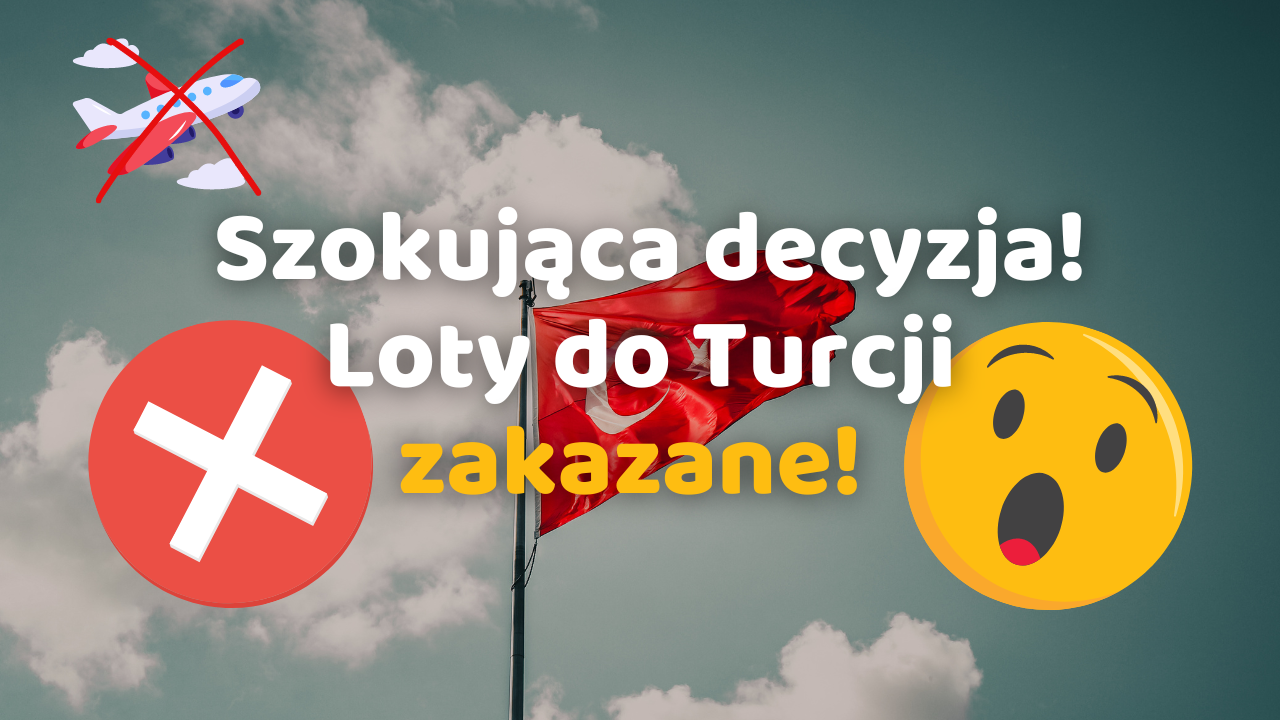 Szokująca decyzja! Loty do Turcji zakazane!